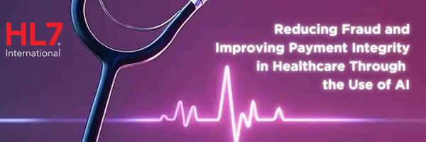 HL7 International Publishes New Report from HL7 Outlines How AI—Supported by Standards and Interoperability—Can Tackle Healthcare Fraud